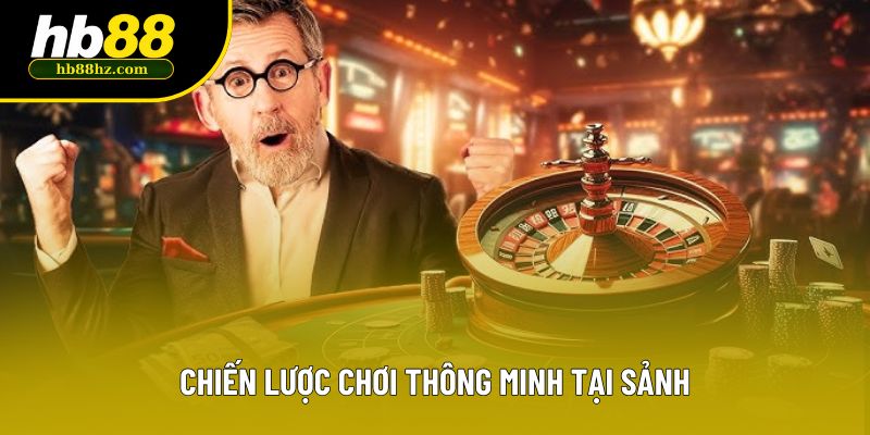 Chiến lược chơi thông minh tại sảnh