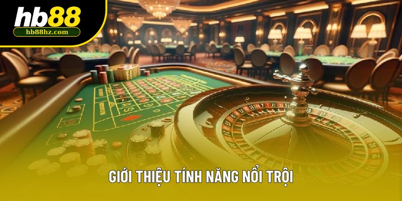 Giới thiệu tính năng nổi trội
