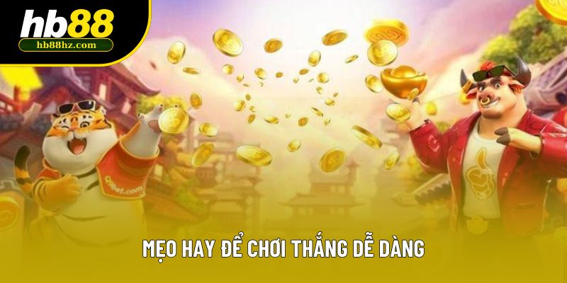 Mẹo hay để chơi thắng dễ dàng