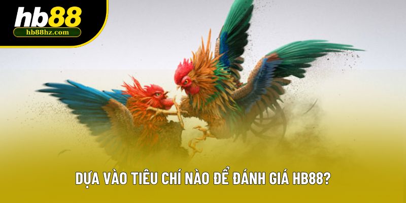 Dựa vào tiêu chí nào để đánh giá HB88?