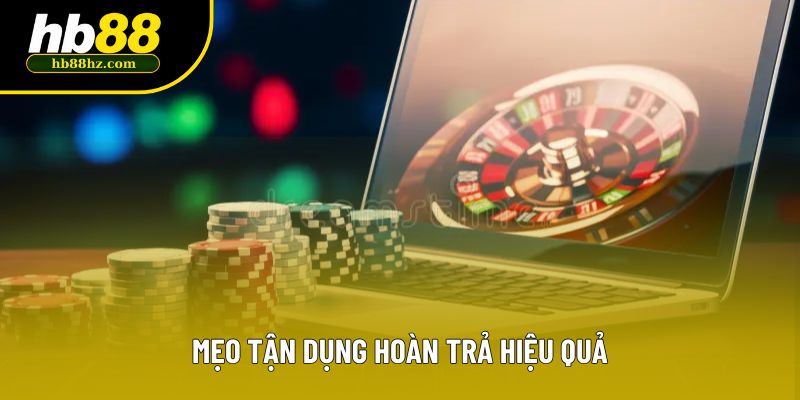 Mẹo tận dụng hoàn trả hiệu quả