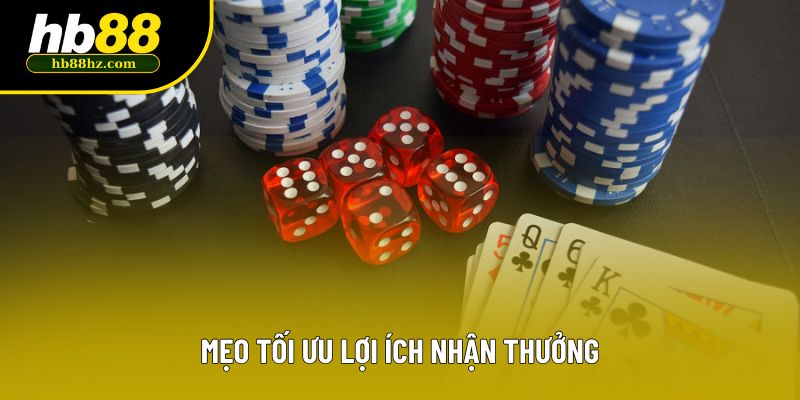 Mẹo tối ưu lợi ích nhận thưởng