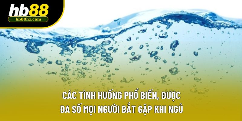 Các tình huống phổ biến, được đa số mọi người bắt gặp khi ngủ Các tình huống phổ biến, được đa số mọi người bắt gặp khi ngủ