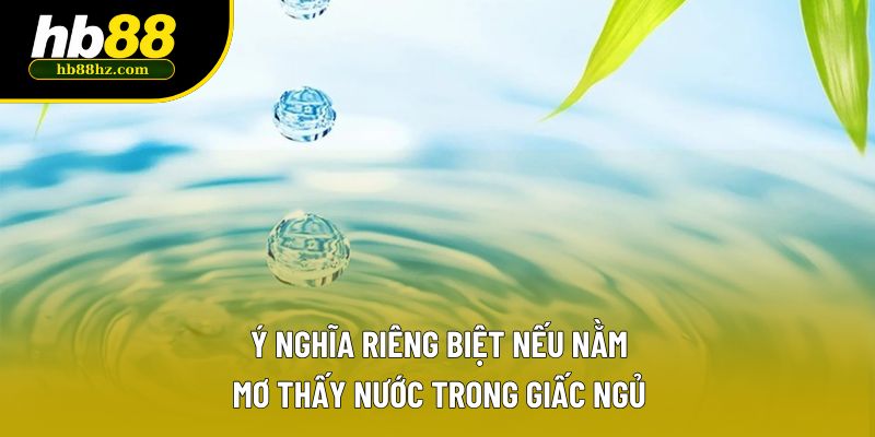 Ý nghĩa riêng biệt nếu nằm mơ thấy nước trong giấc ngủ Ý nghĩa riêng biệt nếu nằm mơ thấy nước trong giấc ngủ