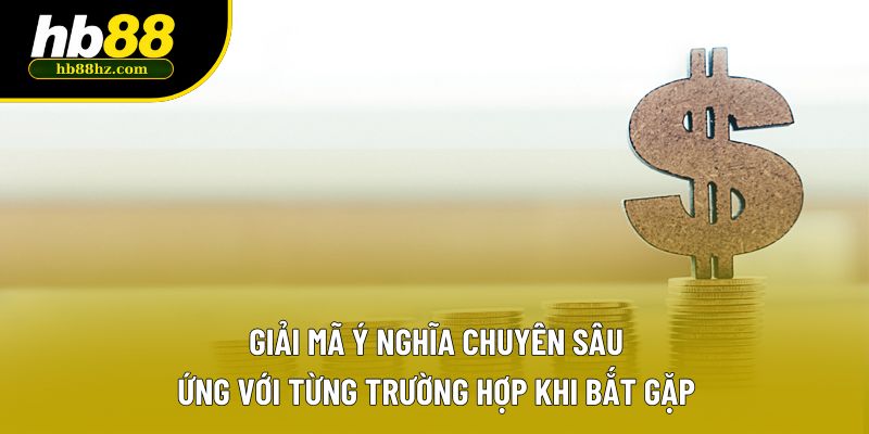 Giải mã ý nghĩa chuyên sâu ứng với từng trường hợp khi bắt gặp