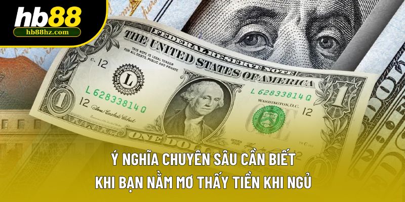 Ý nghĩa chuyên sâu cần biết khi bạn nằm mơ thấy tiền khi ngủ