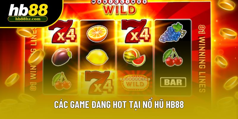 Các game đang hot tại Nổ hũ HB88