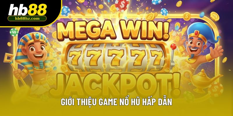 Giới thiệu game nổ hũ hấp dẫn