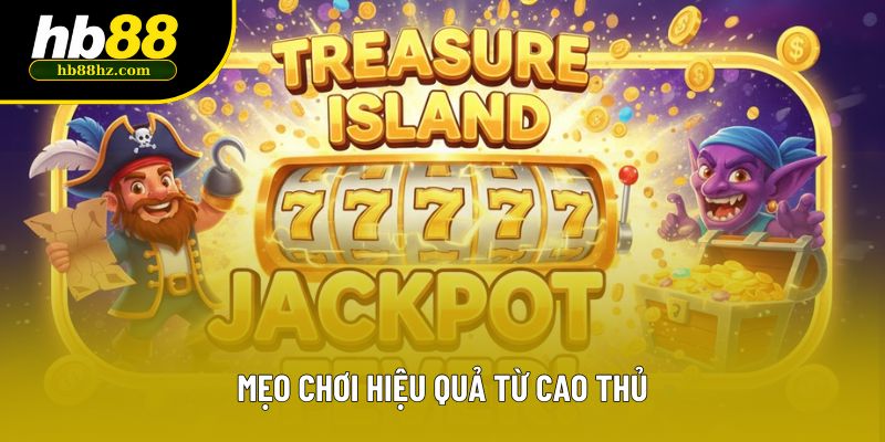 Mẹo chơi hiệu quả từ cao thủ