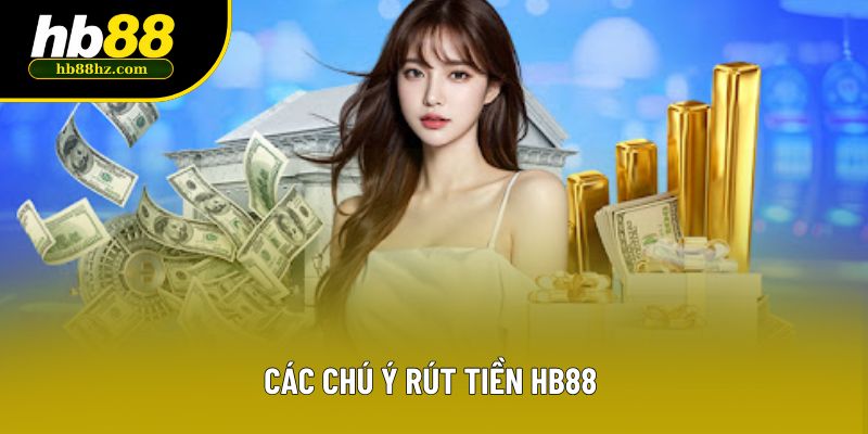 Các chú ý rút tiền HB88 