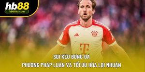 Soi Kèo Bóng Đá: Phương Pháp Luận Và Tối Ưu Hóa Lợi Nhuận