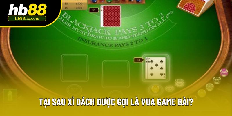 Tại sao xì dách được gọi là vua game bài?