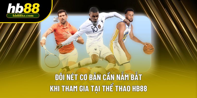 Đôi nét cơ bản cần nắm bắt khi tham gia tại thể thao HB88