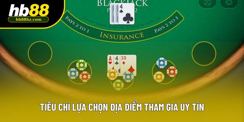 Tiêu chí lựa chọn địa điểm tham gia uy tín